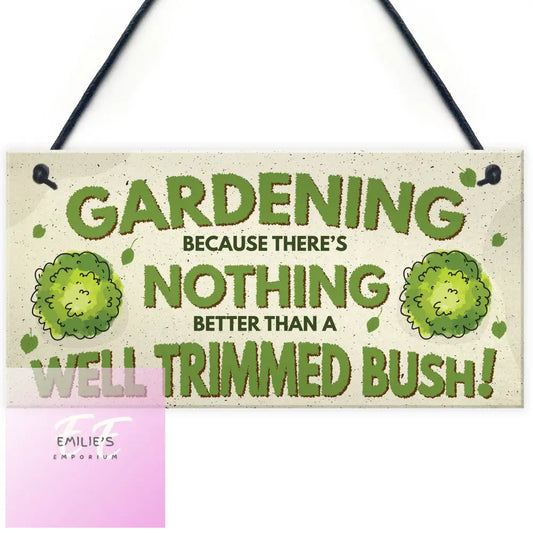 Gardening Nothing Better Than A Well Trimmed Bush Funny Rude Garden Plaque Sign